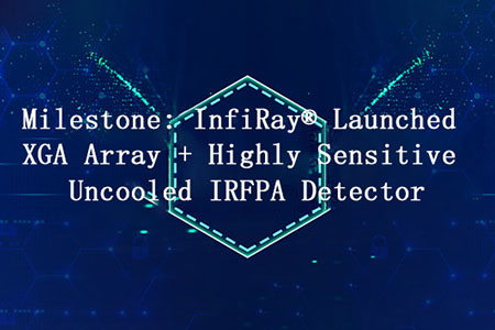 Веха: InfiRay®Запущенный XGA массив высокочувствительных неохлаждаемых IRFPA детектор