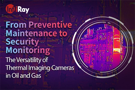 От профилактического обслуживания до мониторинга безопасности: универсальность тепловизионных камер в нефтегазовой отрасли
