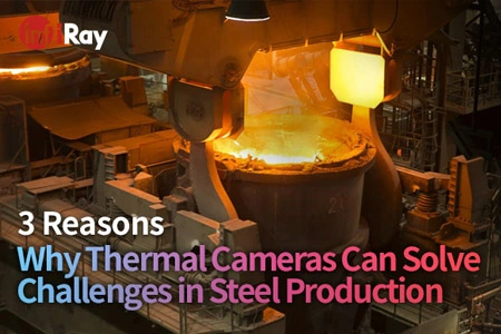 3 причины, почему тепловые камеры могут решить проблемы в производстве стали