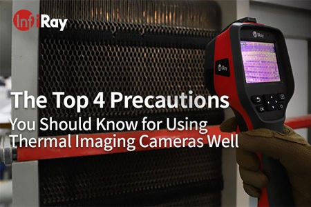 4 главных меры предосторожности, которые вы должны знать при использовании тепловизионных камер
