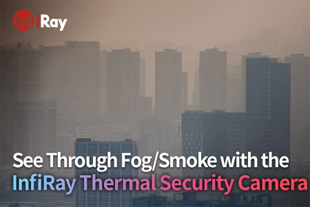 Смотрите сквозь туман/дым с помощью тепловой камеры видеонаблюдения InfiRay