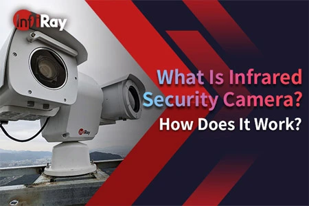 Что такое инфракрасная камера безопасности? Как это работает?