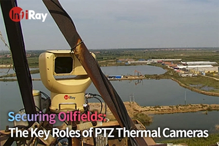 Защита месторождений: ключевые роли тепловизионных камер PTZ