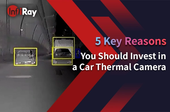 5 основных причин, по которой вы должны инвестировать в автомобильную тепловизионную камеру
